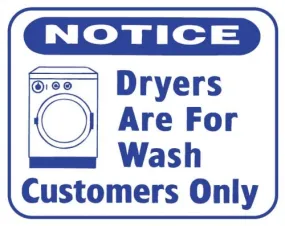 DRYERS ARE FOR WASH CUSTOMERS ONLY 10x12 L125 SIGN