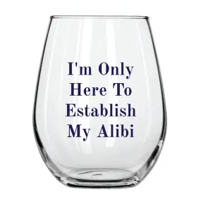 I'm Only Here to Establish My Alibi Stemless Wine Glass