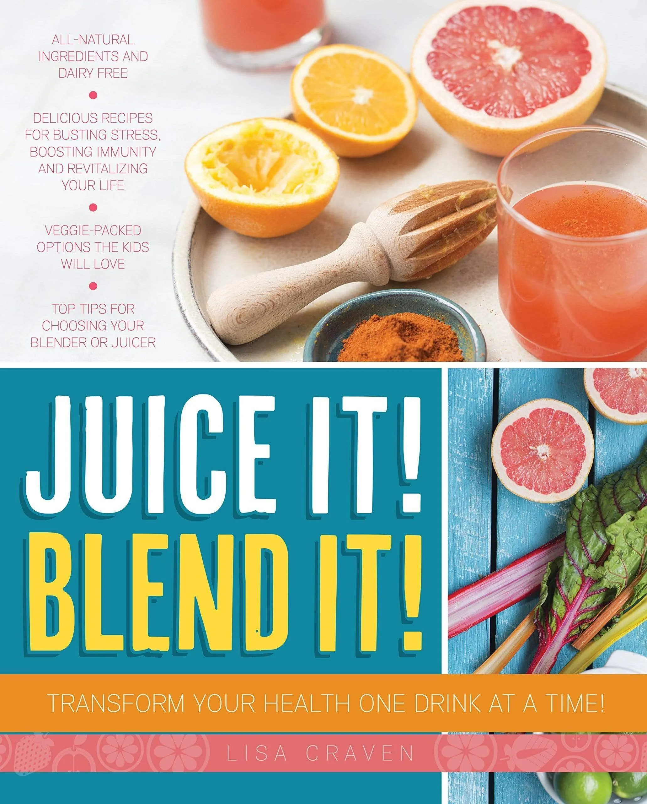 Juice It! Blend It! Transform Your Health One Drink At A Time!