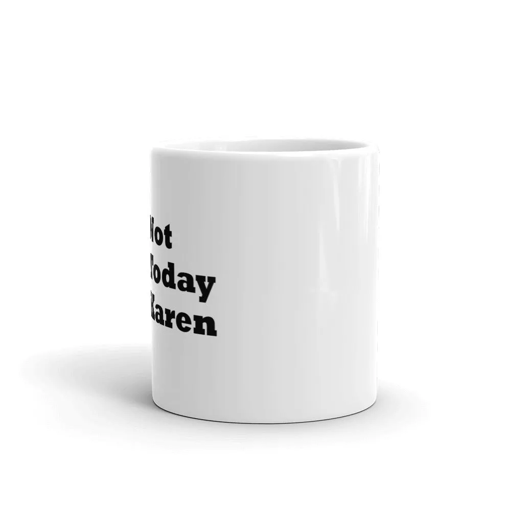 Not Today Karen...White glossy mug (R)