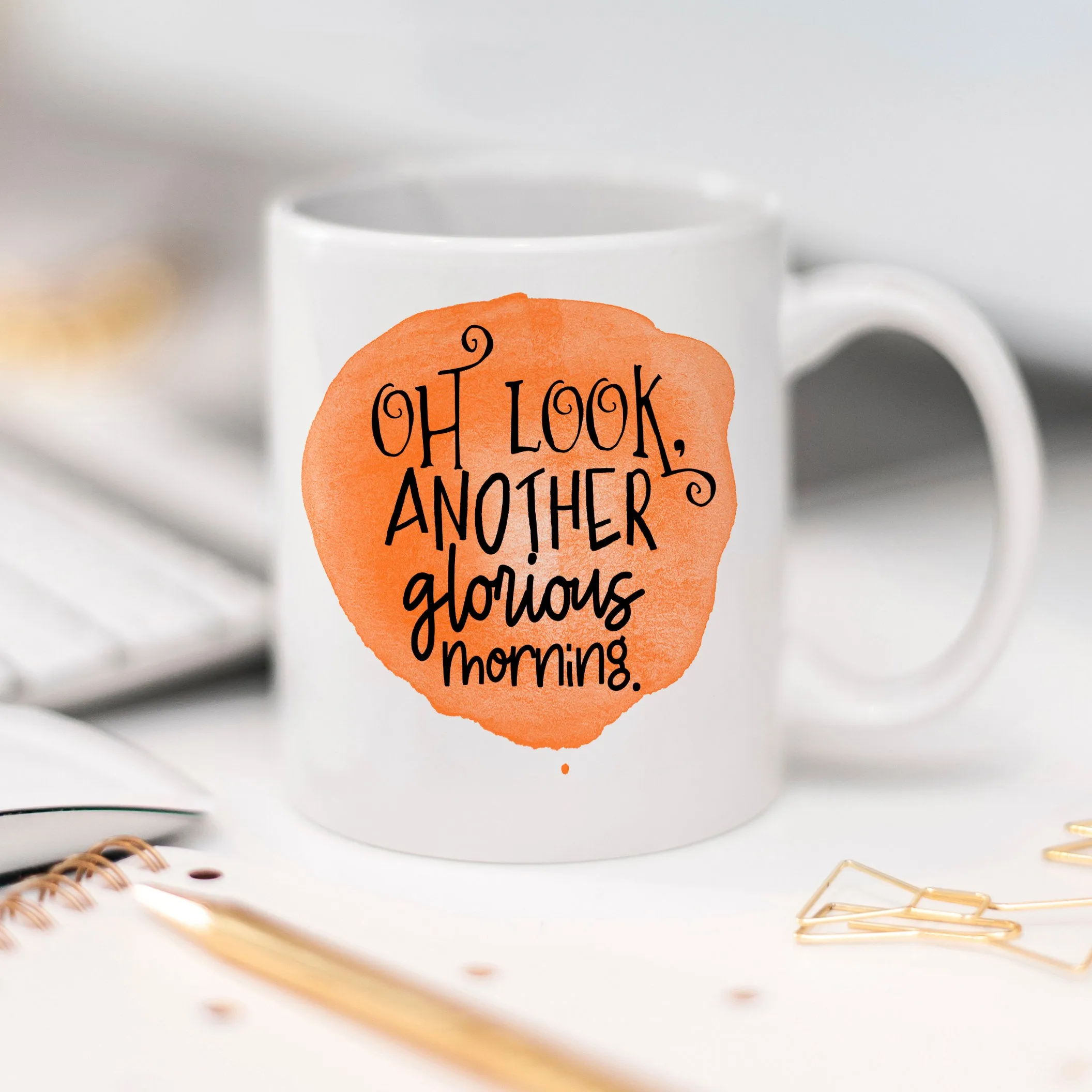 Snarky Coffee Mug "Oh Look Another Glorious Morning" with orange watercolor design - Sarcastic Gift